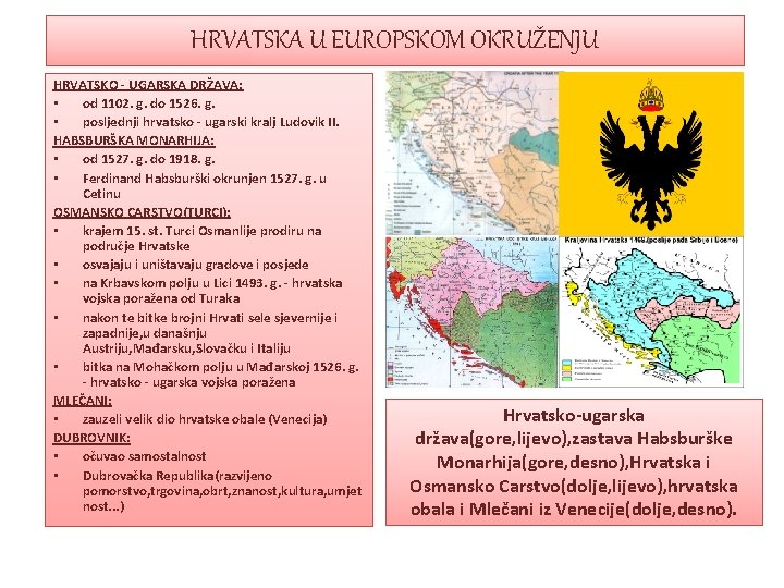 HRVATSKA U EUROPSKOM OKRUŽENJU HRVATSKO - UGARSKA DRŽAVA: • od 1102. g. do 1526. HRVATSKA U EUROPSKOM OKRUŽENJU HRVATSKO - UGARSKA DRŽAVA: • od 1102. g. do 1526.