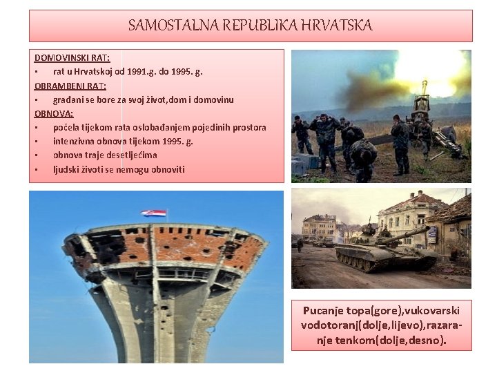 SAMOSTALNA REPUBLIKA HRVATSKA DOMOVINSKI RAT: • rat u Hrvatskoj od 1991. g. do 1995. SAMOSTALNA REPUBLIKA HRVATSKA DOMOVINSKI RAT: • rat u Hrvatskoj od 1991. g. do 1995.