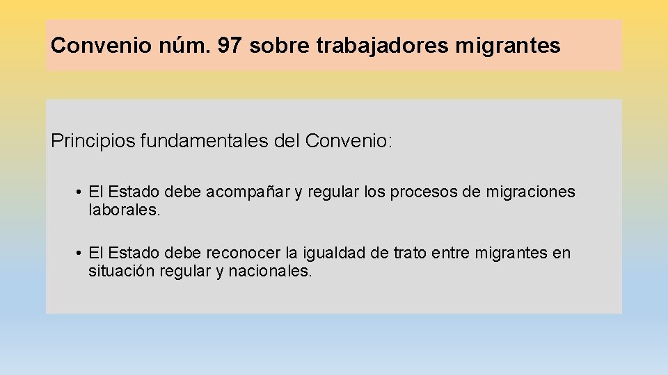 Convenio núm. 97 sobre trabajadores migrantes Principios fundamentales del Convenio: • El Estado debe