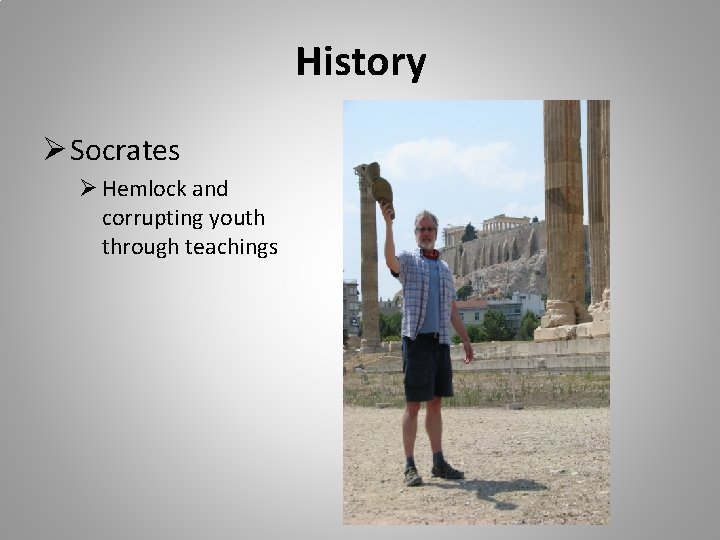 History Ø Socrates Ø Hemlock and corrupting youth through teachings 