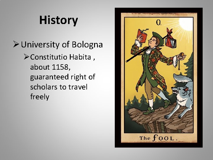 History Ø University of Bologna ØConstitutio Habita , about 1158, guaranteed right of scholars