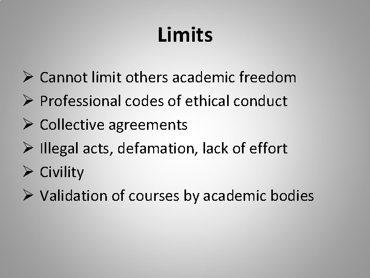 Limits Ø Cannot limit others academic freedom Ø Professional codes of ethical conduct Ø