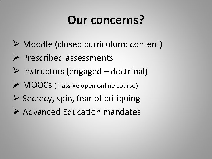 Our concerns? Ø Moodle (closed curriculum: content) Ø Prescribed assessments Ø Instructors (engaged –