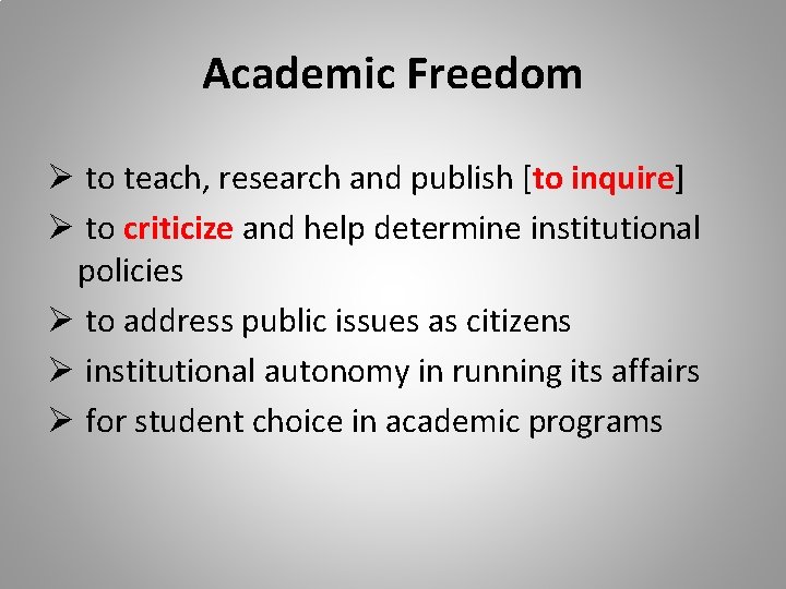 Academic Freedom Ø to teach, research and publish [to inquire] Ø to criticize and