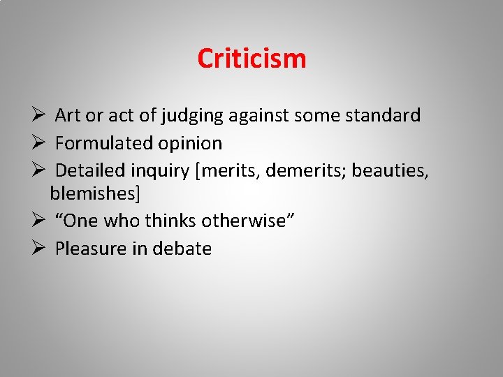 Criticism Ø Art or act of judging against some standard Ø Formulated opinion Ø