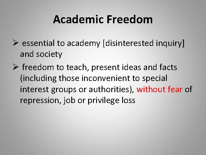 Academic Freedom Ø essential to academy [disinterested inquiry] and society Ø freedom to teach,