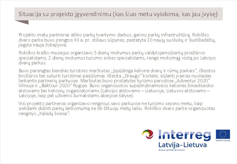 Situacija su projekto įgyvendinimu (kas šiuo metu vykdoma, kas jau įvykę) Projekto metu partneriai