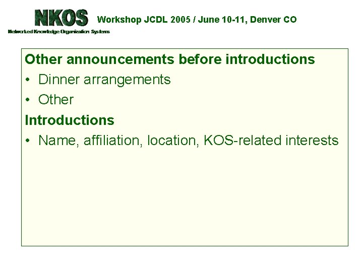 Workshop JCDL 2005 / June 10 -11, Denver CO Other announcements before introductions •