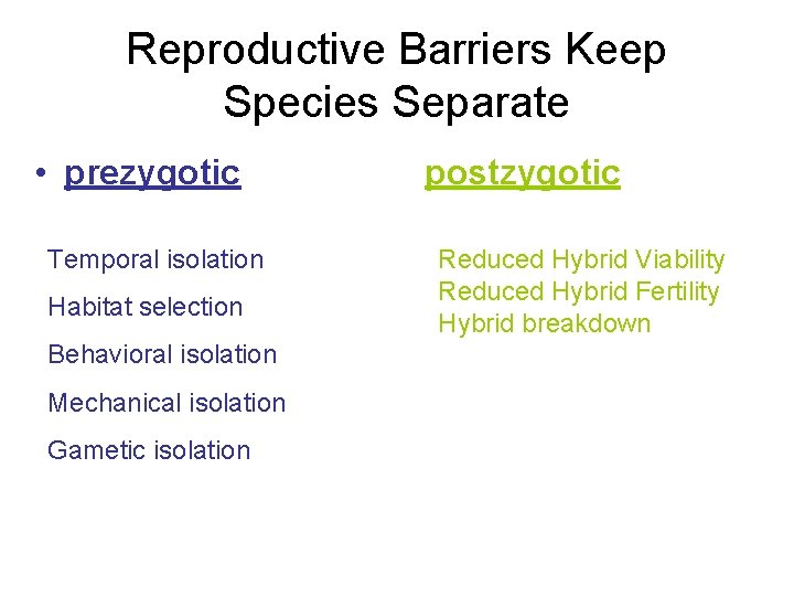 Reproductive Barriers Keep Species Separate • prezygotic Temporal isolation Habitat selection Behavioral isolation Mechanical