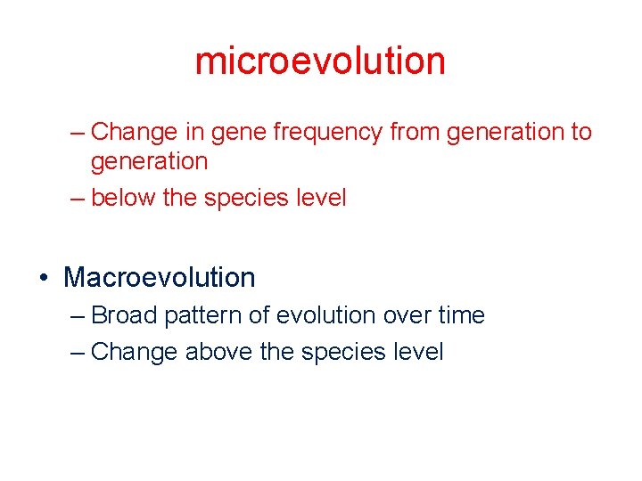 microevolution – Change in gene frequency from generation to generation – below the species