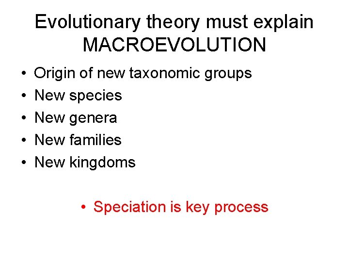 Evolutionary theory must explain MACROEVOLUTION • • • Origin of new taxonomic groups New