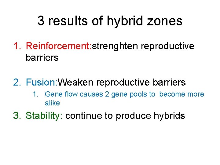 3 results of hybrid zones 1. Reinforcement: strenghten reproductive barriers 2. Fusion: Weaken reproductive