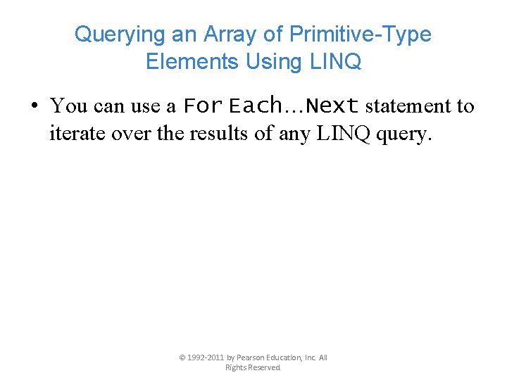 Querying an Array of Primitive-Type Elements Using LINQ • You can use a For