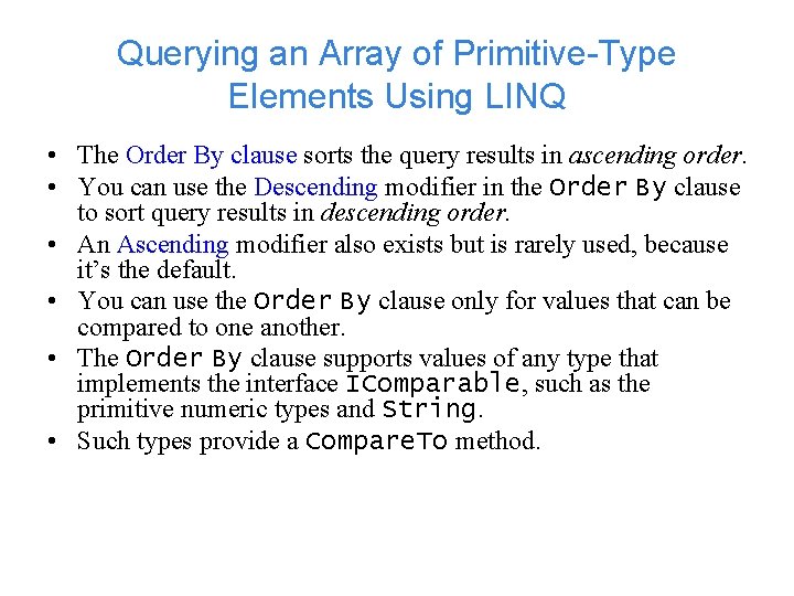 Querying an Array of Primitive-Type Elements Using LINQ • The Order By clause sorts