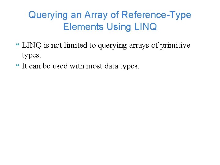 Querying an Array of Reference-Type Elements Using LINQ is not limited to querying arrays