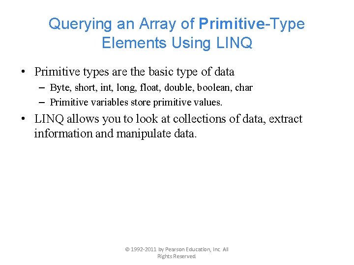 Querying an Array of Primitive-Type Elements Using LINQ • Primitive types are the basic