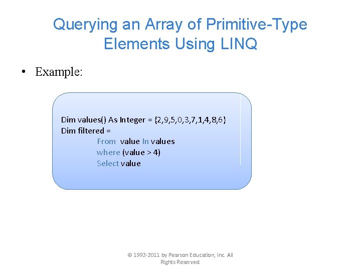 Querying an Array of Primitive-Type Elements Using LINQ • Example: Dim values() As Integer