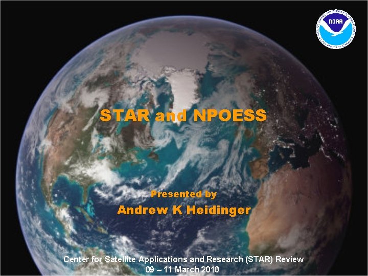 STAR and NPOESS Presented by Andrew K Heidinger Center for Satellite Applications and Research