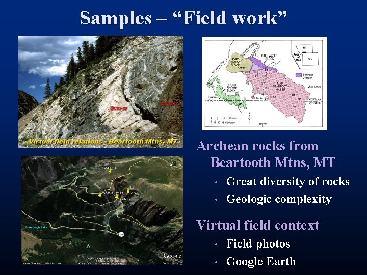 Samples – “Field work” Archean rocks from Beartooth Mtns, MT • • Great diversity Samples – “Field work” Archean rocks from Beartooth Mtns, MT • • Great diversity