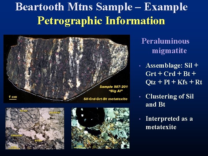 Beartooth Mtns Sample – Example Petrographic Information Peraluminous migmatite • Assemblage: Sil + Grt Beartooth Mtns Sample – Example Petrographic Information Peraluminous migmatite • Assemblage: Sil + Grt