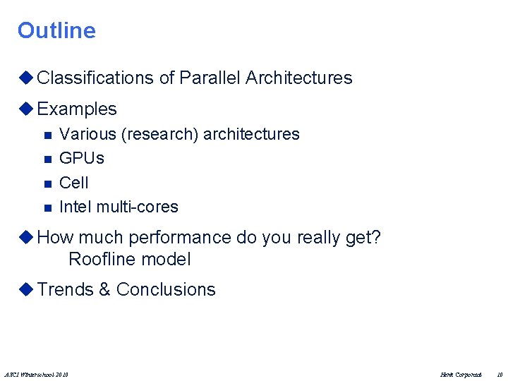 Outline u Classifications of Parallel Architectures u Examples n Various (research) architectures n GPUs