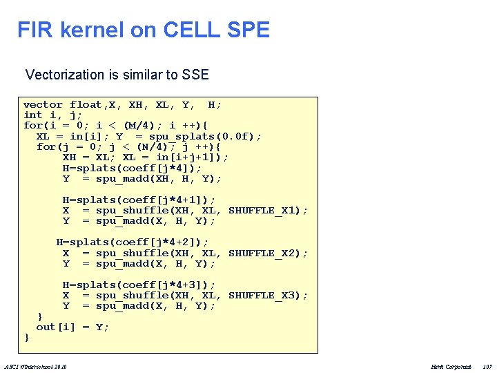FIR kernel on CELL SPE Vectorization is similar to SSE vector float, X, XH,