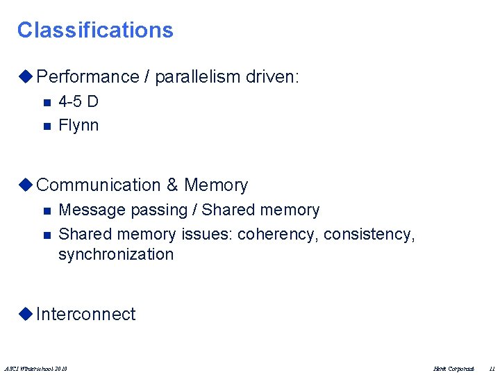 Classifications u Performance / parallelism driven: n 4 -5 D n Flynn u Communication