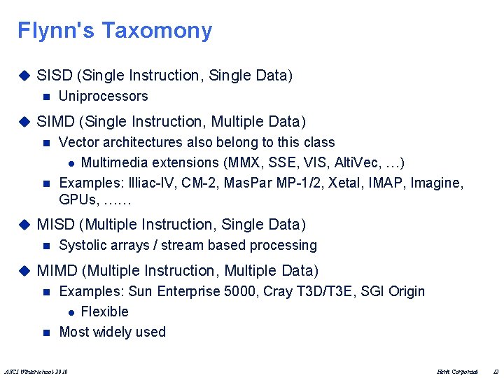 Flynn's Taxomony u SISD (Single Instruction, Single Data) n Uniprocessors u SIMD (Single Instruction,