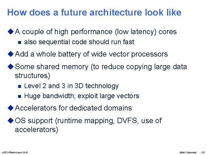How does a future architecture look like u A couple of high performance (low