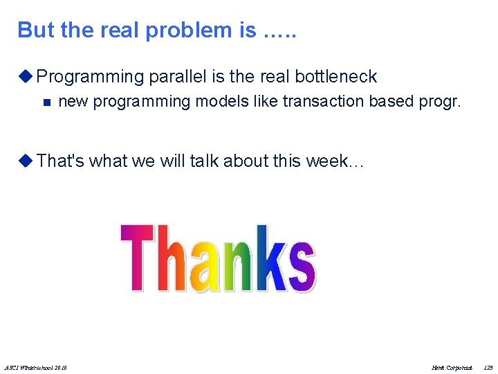 But the real problem is …. . u Programming parallel is the real bottleneck
