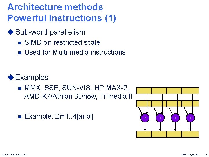 Architecture methods Powerful Instructions (1) u Sub-word parallelism n SIMD on restricted scale: n