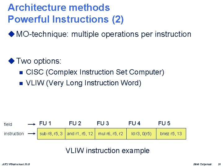Architecture methods Powerful Instructions (2) u MO-technique: multiple operations per instruction u Two options: