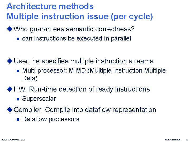 Architecture methods Multiple instruction issue (per cycle) u Who guarantees semantic correctness? n can