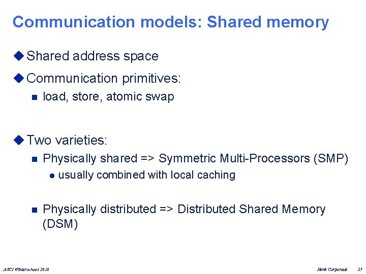 Communication models: Shared memory u Shared address space u Communication primitives: n load, store,