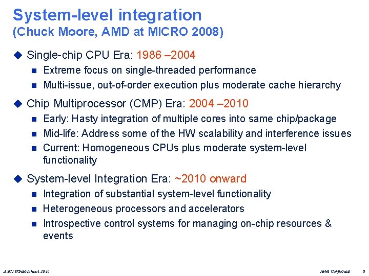 System-level integration (Chuck Moore, AMD at MICRO 2008) u Single-chip CPU Era: 1986 –