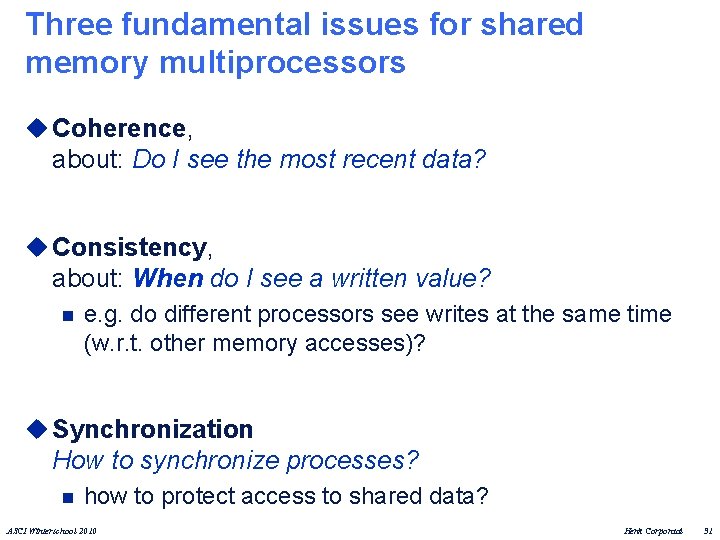 Three fundamental issues for shared memory multiprocessors u Coherence, about: Do I see the