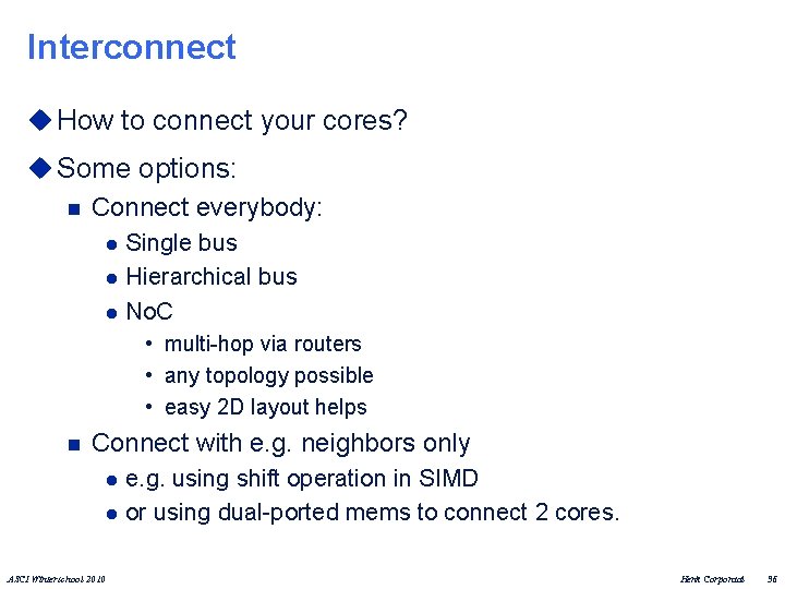 Interconnect u How to connect your cores? u Some options: n Connect everybody: l