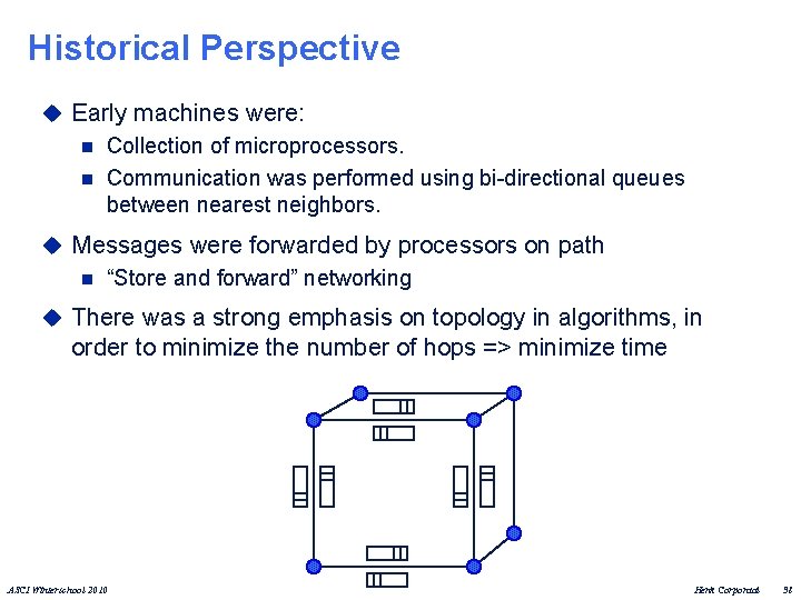 Historical Perspective u Early machines were: n Collection of microprocessors. n Communication was performed