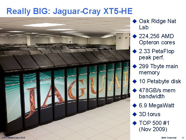 Really BIG: Jaguar-Cray XT 5 -HE u Oak Ridge Nat Lab u 224, 256