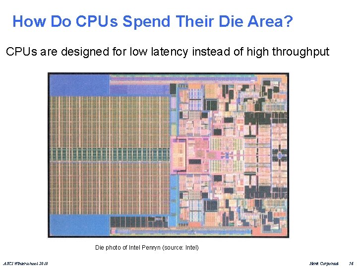 How Do CPUs Spend Their Die Area? CPUs are designed for low latency instead