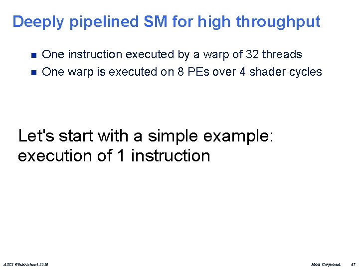 Deeply pipelined SM for high throughput n n One instruction executed by a warp