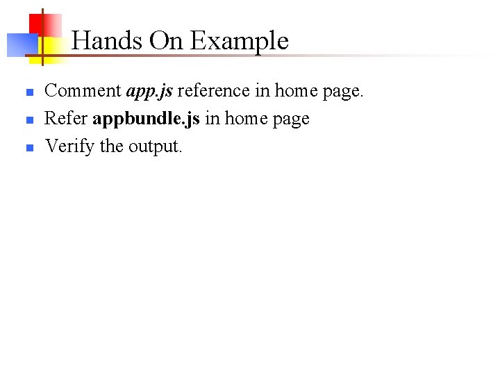 Hands On Example n n n Comment app. js reference in home page. Refer Hands On Example n n n Comment app. js reference in home page. Refer