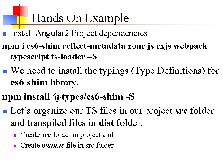 Hands On Example Install Angular 2 Project dependencies npm i es 6 -shim reflect-metadata Hands On Example Install Angular 2 Project dependencies npm i es 6 -shim reflect-metadata