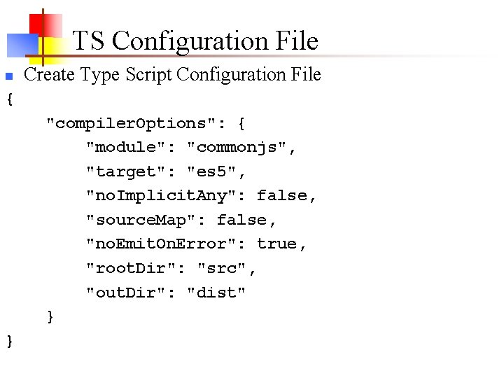 TS Configuration File n Create Type Script Configuration File { "compiler. Options": { "module": TS Configuration File n Create Type Script Configuration File { "compiler. Options": { "module":