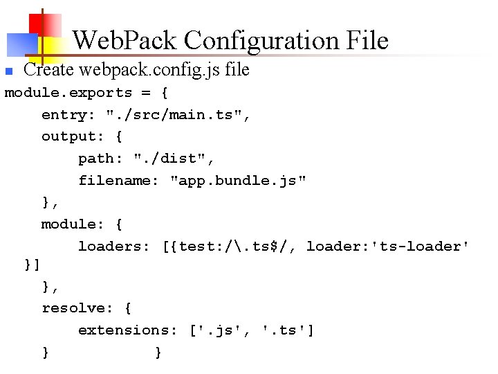 Web. Pack Configuration File n Create webpack. config. js file module. exports = { Web. Pack Configuration File n Create webpack. config. js file module. exports = {