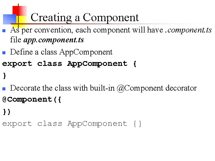 Creating a Component As per convention, each component will have. component. ts file app. Creating a Component As per convention, each component will have. component. ts file app.