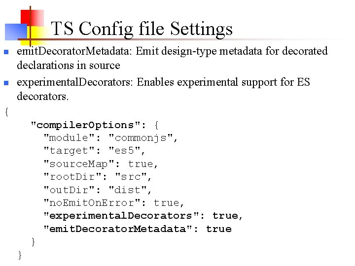 TS Config file Settings n n emit. Decorator. Metadata: Emit design-type metadata for decorated TS Config file Settings n n emit. Decorator. Metadata: Emit design-type metadata for decorated