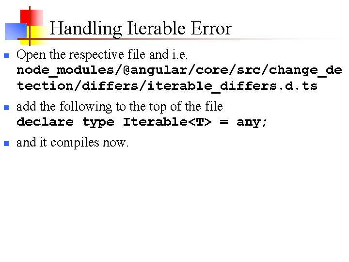 Handling Iterable Error n n n Open the respective file and i. e. node_modules/@angular/core/src/change_de Handling Iterable Error n n n Open the respective file and i. e. node_modules/@angular/core/src/change_de