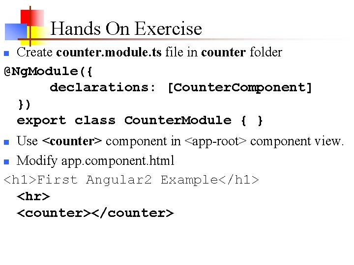 Hands On Exercise Create counter. module. ts file in counter folder @Ng. Module({ declarations: Hands On Exercise Create counter. module. ts file in counter folder @Ng. Module({ declarations: