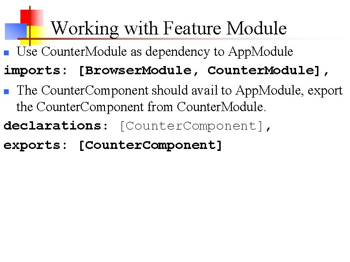 Working with Feature Module Use Counter. Module as dependency to App. Module imports: [Browser. Working with Feature Module Use Counter. Module as dependency to App. Module imports: [Browser.
